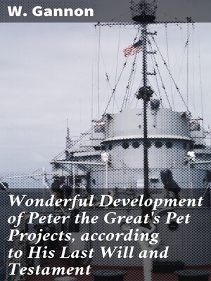 cover image of Wonderful Development of Peter the Great's Pet Projects, according to His Last Will and Testament